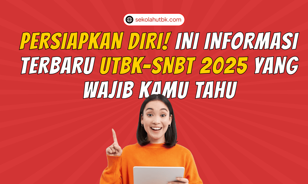 Persiapkan Diri! Ini Informasi Terbaru UTBK-SNBT 2025 yang Wajib Kamu Tahu